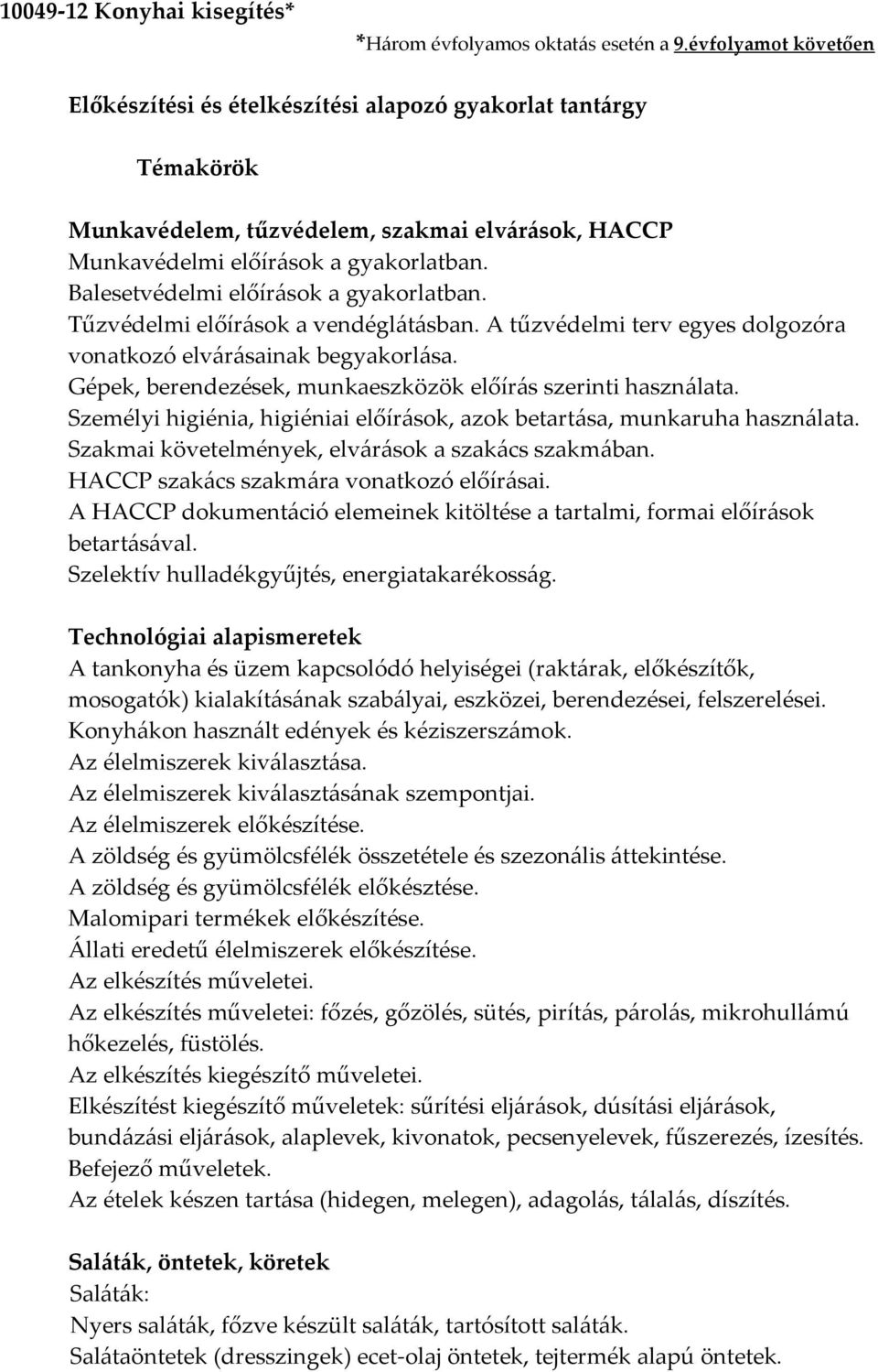 Balesetvédelmi előírások a gyakorlatban. Tűzvédelmi előírások a vendéglátásban. A tűzvédelmi terv egyes dolgozóra vonatkozó elvárásainak begyakorlása.