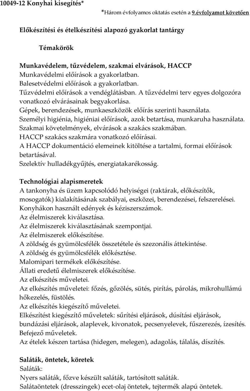 Balesetvédelmi előírások a gyakorlatban. Tűzvédelmi előírások a vendéglátásban. A tűzvédelmi terv egyes dolgozóra vonatkozó elvárásainak begyakorlása.