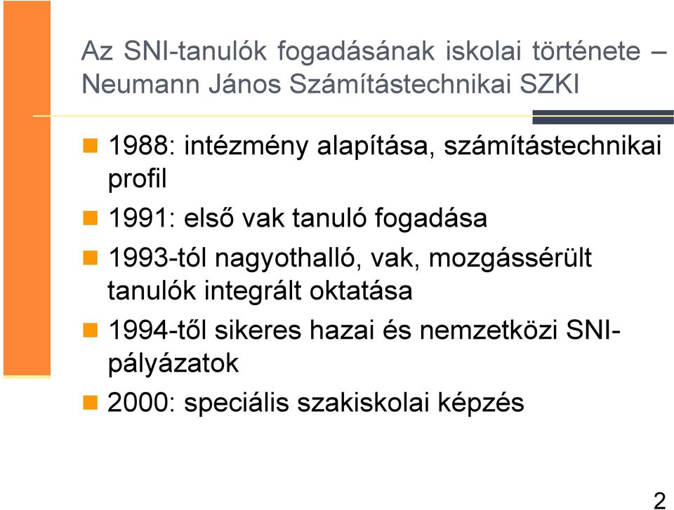 fogadása 1993-tól nagyothalló, vak, mozgássérült tanulók integrált oktatása