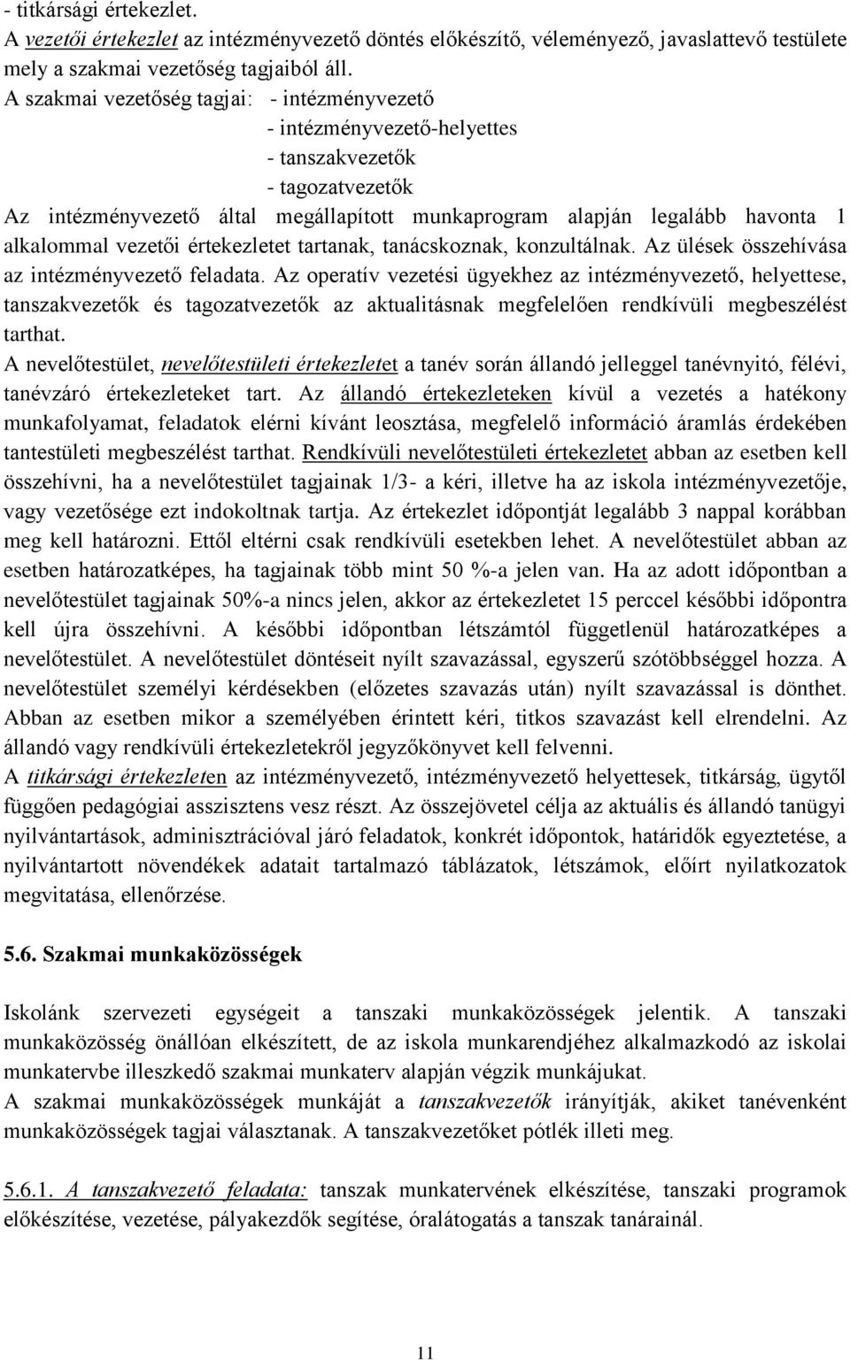 vezetői értekezletet tartanak, tanácskoznak, konzultálnak. Az ülések összehívása az intézményvezető feladata.