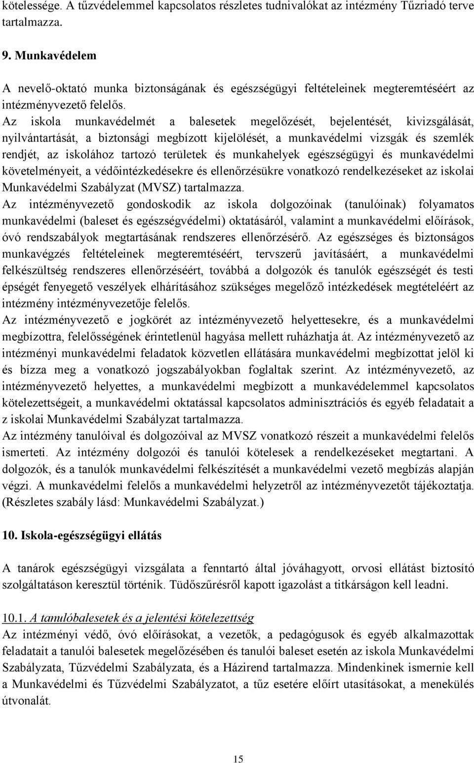 Az iskola munkavédelmét a balesetek megelőzését, bejelentését, kivizsgálását, nyilvántartását, a biztonsági megbízott kijelölését, a munkavédelmi vizsgák és szemlék rendjét, az iskolához tartozó