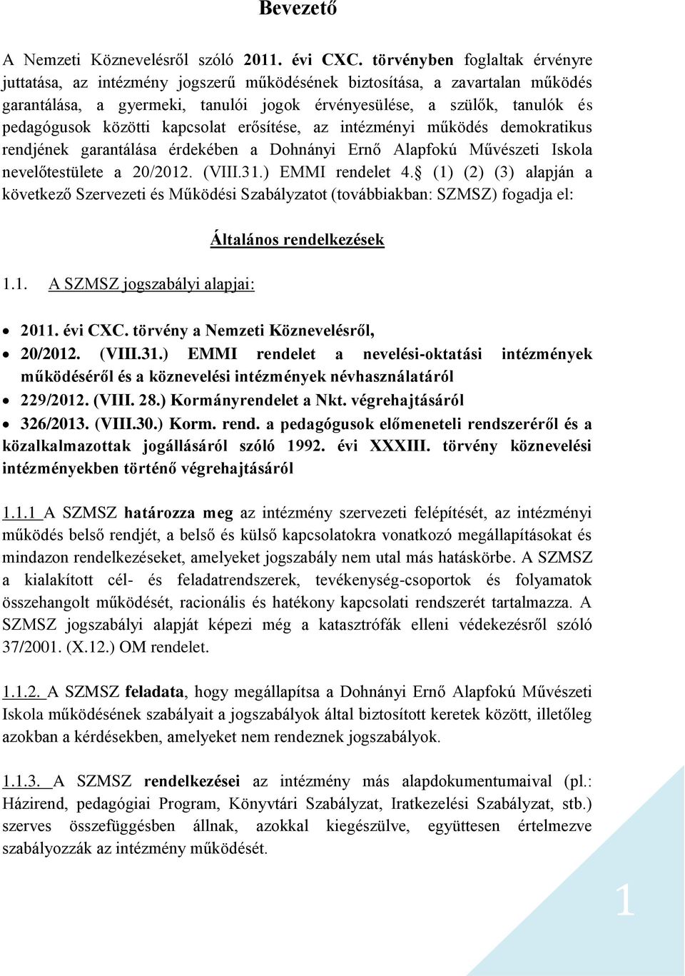 közötti kapcsolat erősítése, az intézményi működés demokratikus rendjének garantálása érdekében a Dohnányi Ernő Alapfokú Művészeti Iskola nevelőtestülete a 20/2012. (VIII.31.) EMMI rendelet 4.