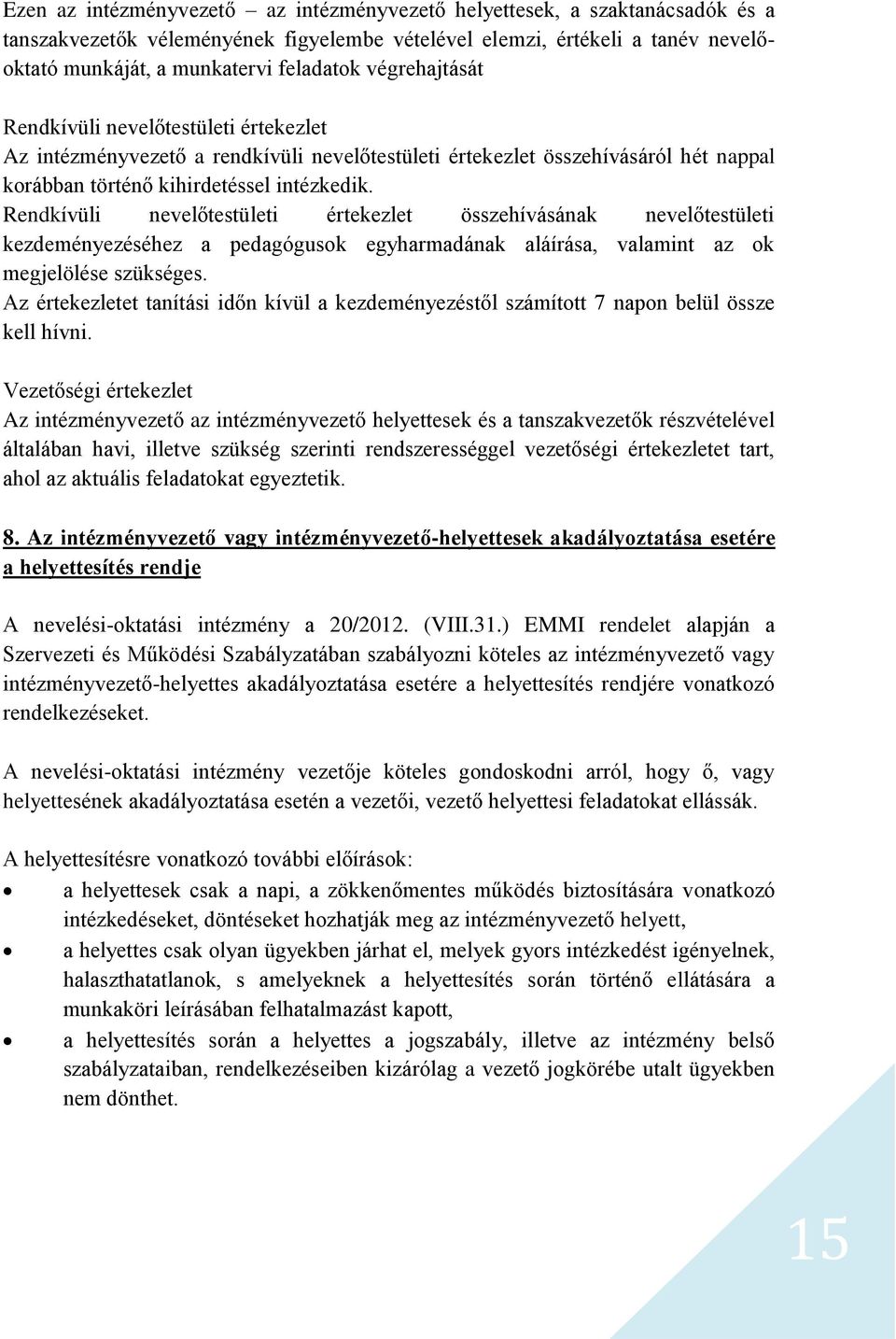 Rendkívüli nevelőtestületi értekezlet összehívásának nevelőtestületi kezdeményezéséhez a pedagógusok egyharmadának aláírása, valamint az ok megjelölése szükséges.