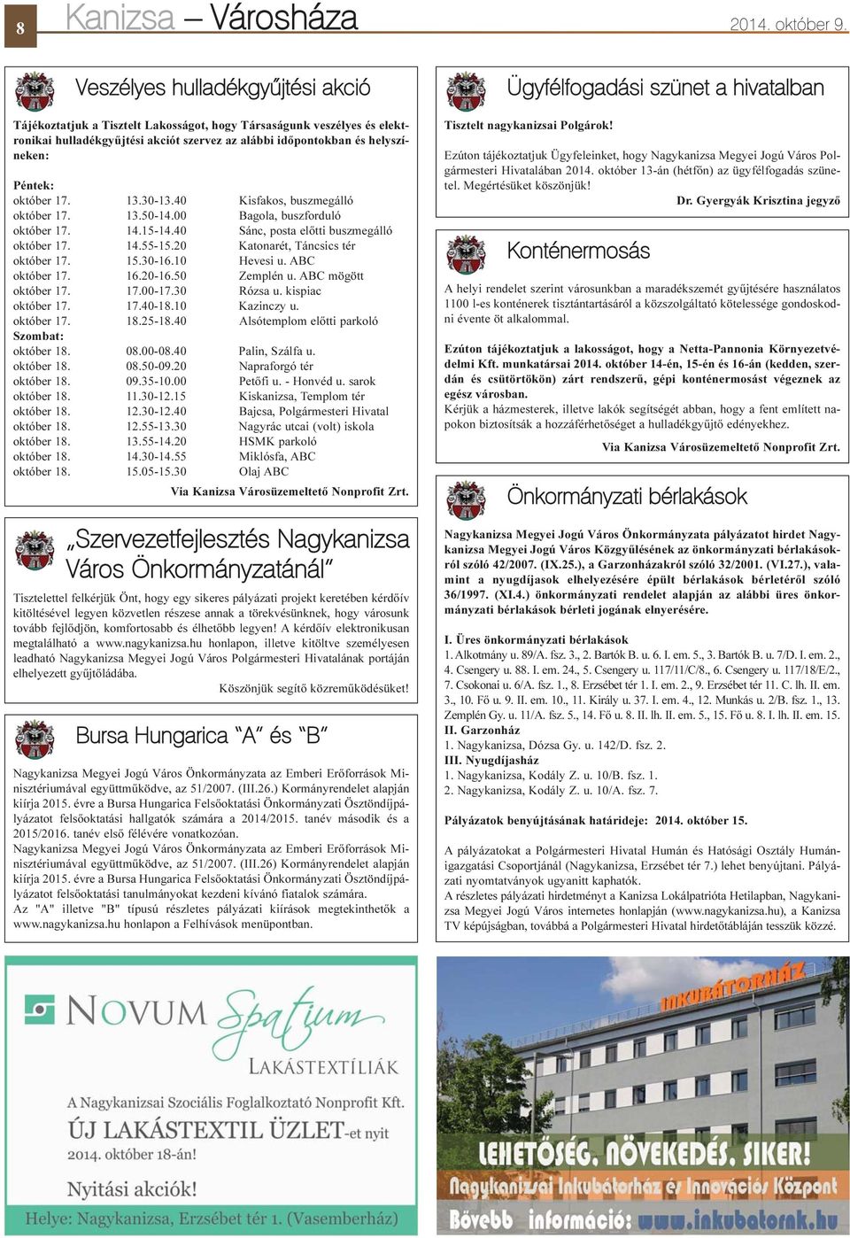 október 17. 13.30-13.40 Kisfakos, buszmegálló október 17. 13.50-14.00 Bagola, buszforduló október 17. 14.15-14.40 Sánc, posta elõtti buszmegálló október 17. 14.55-15.
