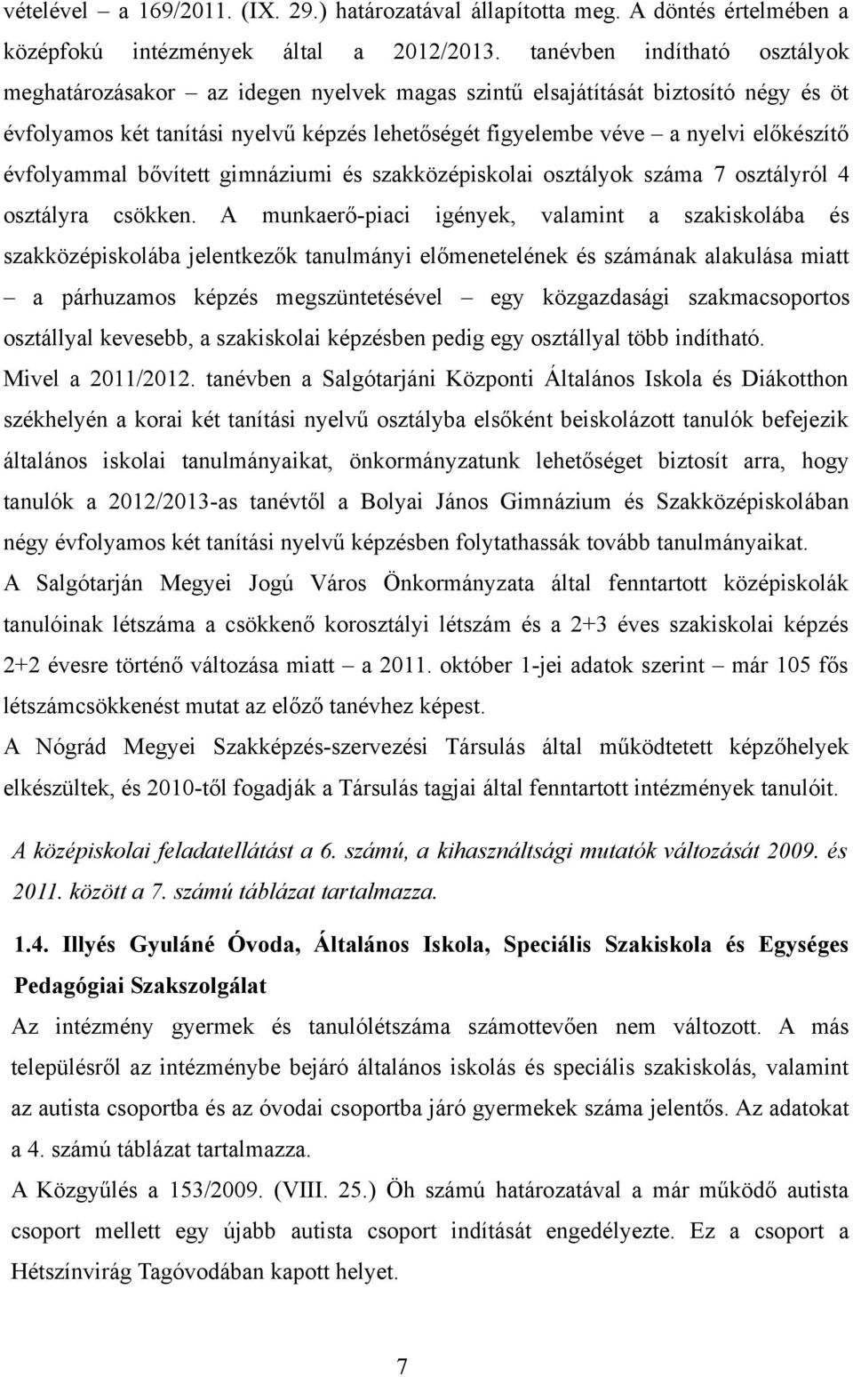 évfolyammal bővített gimnáziumi és szakközépiskolai osztályok száma 7 osztályról 4 osztályra csökken.