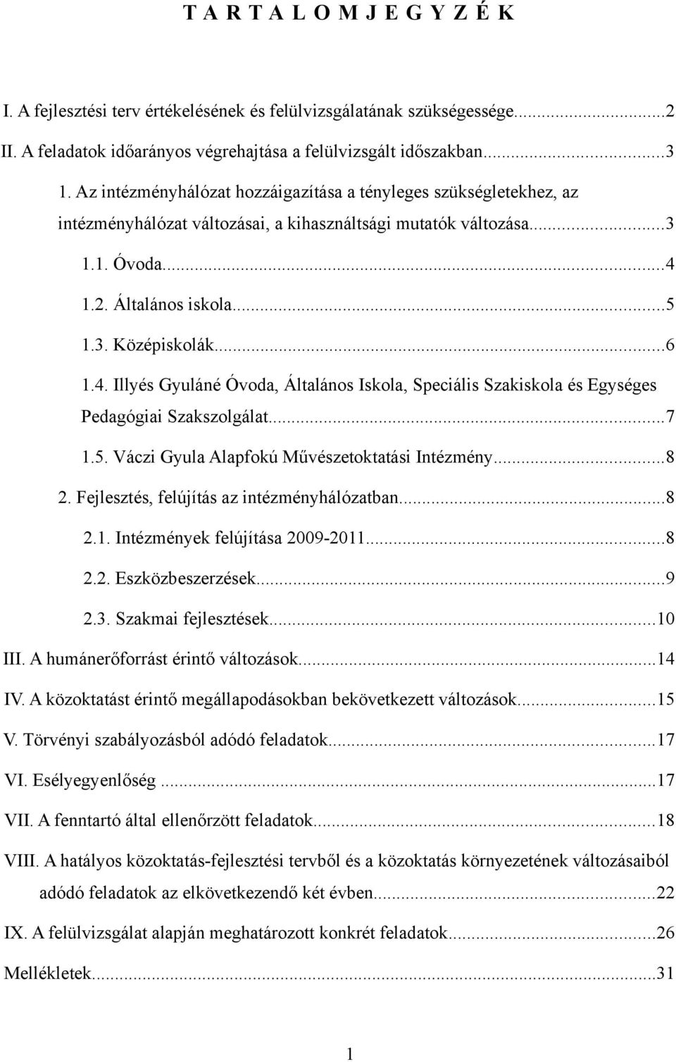 4. Illyés Gyuláné Óvoda, Általános Iskola, Speciális Szakiskola és Egységes Pedagógiai Szakszolgálat...7 1.5. Váczi Gyula Alapfokú Művészetoktatási Intézmény...8 2.