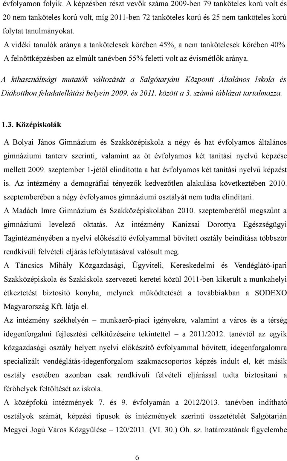 A kihasználtsági mutatók változását a Salgótarjáni Központi Általános Iskola és Diákotthon feladatellátási helyein 2009. és 2011. között a 3.