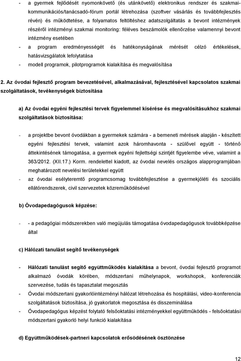 és hatékonyságának mérését célzó értékelések, hatásvizsgálatok lefolytatása - modell programok, pilotprogramok kialakítása és megvalósítása 2.