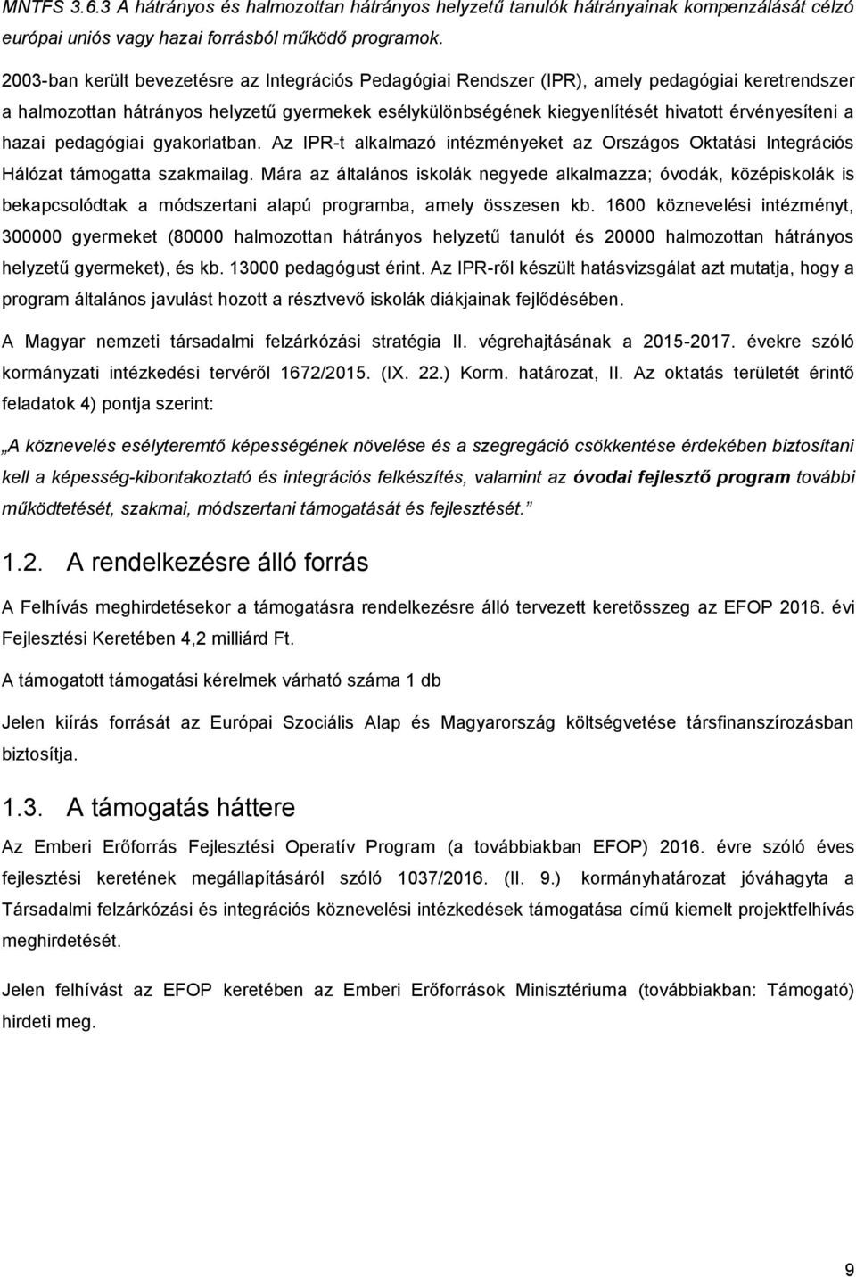 érvényesíteni a hazai pedagógiai gyakorlatban. Az IPR-t alkalmazó intézményeket az Országos Oktatási Integrációs Hálózat támogatta szakmailag.