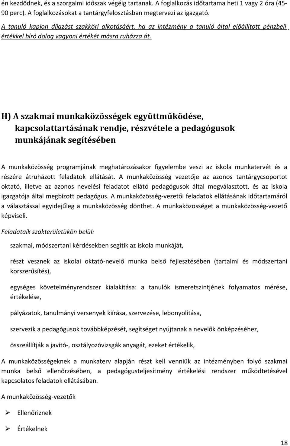 H) A szakmai munkaközösségek együttműködése, kapcsolattartásának rendje, részvétele a pedagógusok munkájának segítésében A munkaközösség programjának meghatározásakor figyelembe veszi az iskola