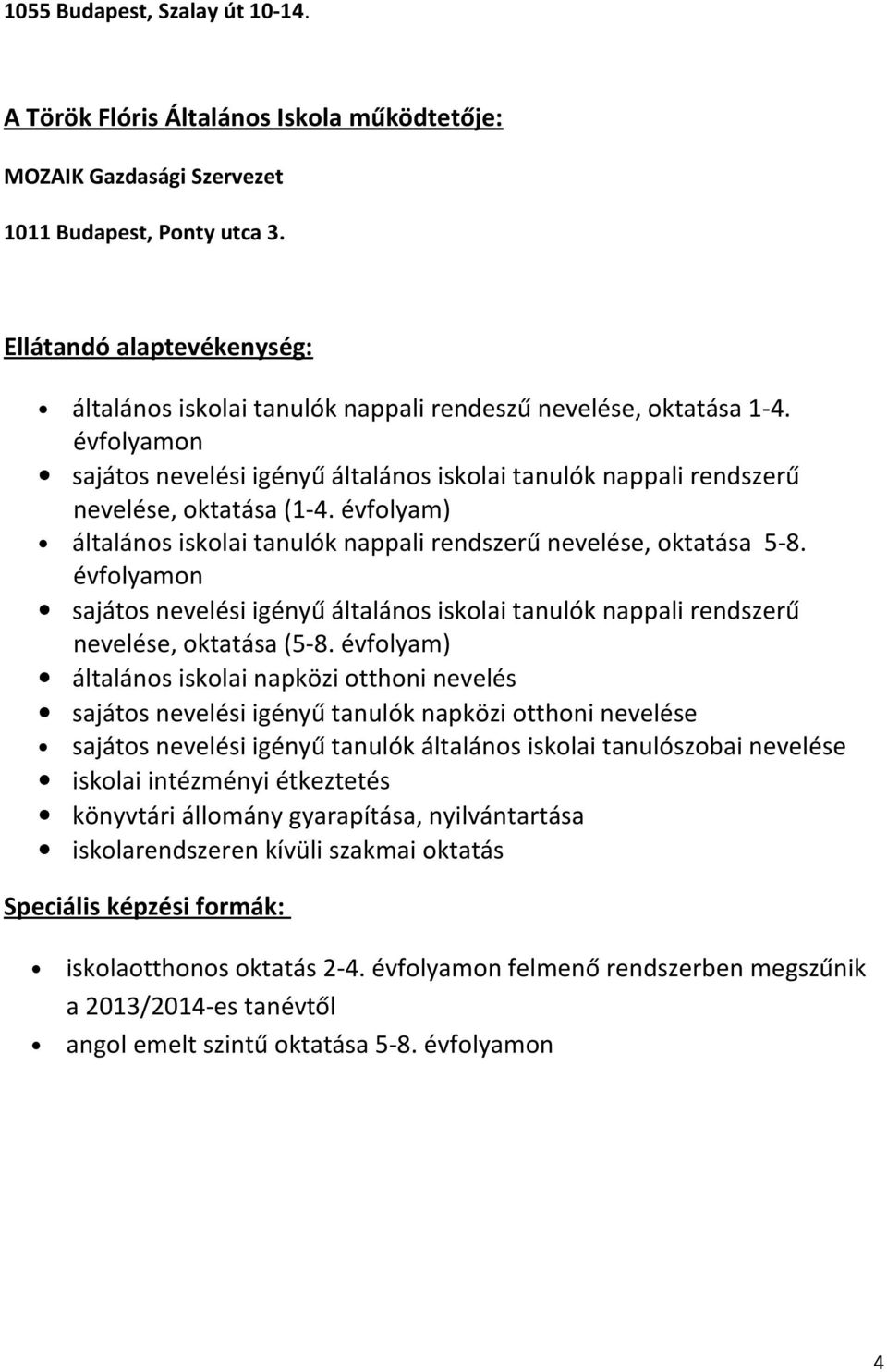 évfolyam) általános iskolai tanulók nappali rendszerű nevelése, oktatása 5-8. évfolyamon sajátos nevelési igényű általános iskolai tanulók nappali rendszerű nevelése, oktatása (5-8.