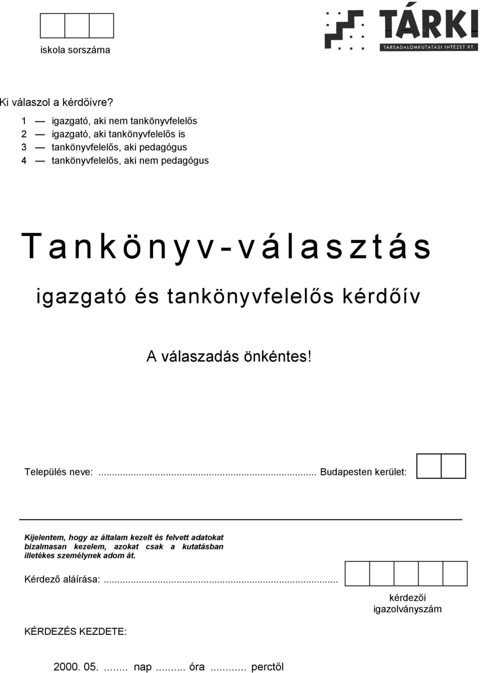 pedagógus Tankönyv-választás igazgató és tankönyvfelelős kérdőív A válaszadás önkéntes! Település neve:.