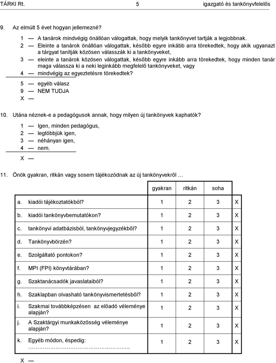 egyre inkább arra törekedtek, hogy minden tanár maga válassza ki a neki leginkább megfelelő tankönyveket, vagy 4 mindvégig az egyeztetésre törekedtek? 5 egyéb válasz 10.