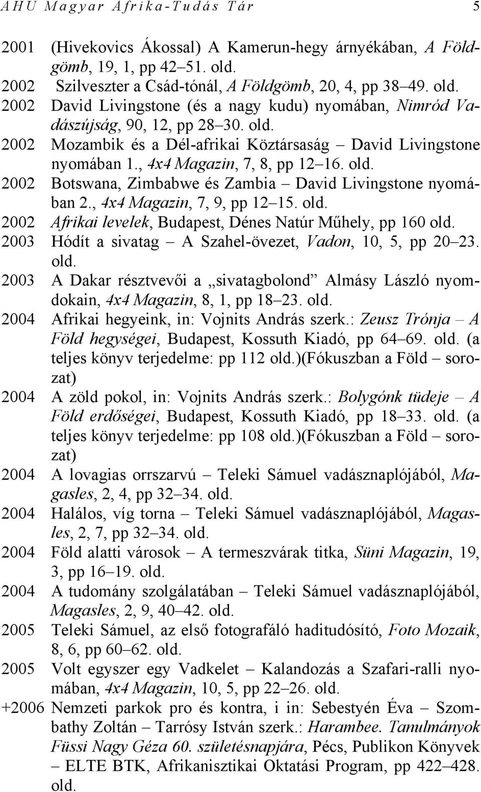 2002 Botswana, Zimbabwe és Zambia David Livingstone nyomában 2., 4x4 Magazin, 7, 9, pp 12 15.