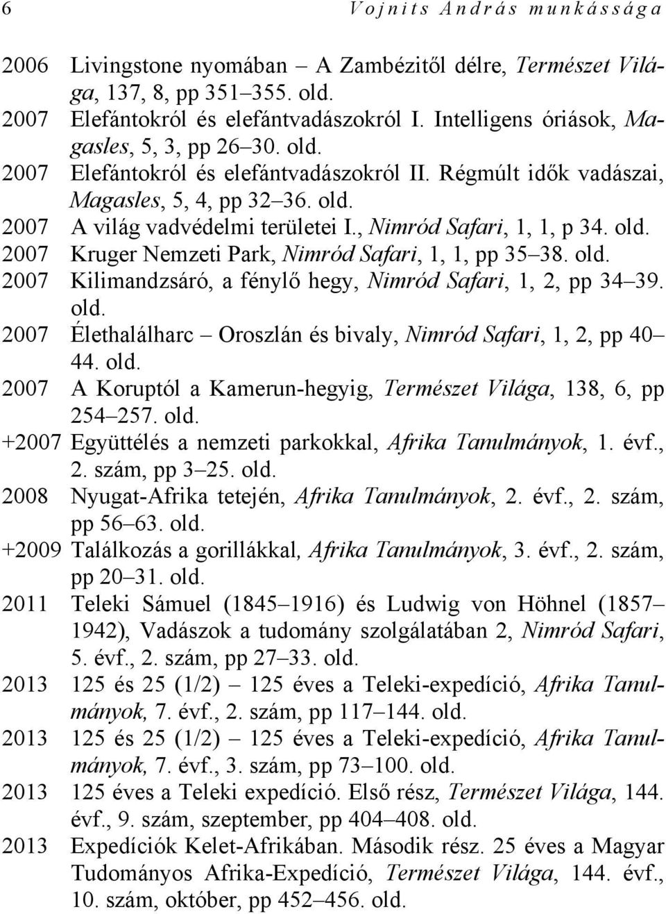 , Nimród Safari, 1, 1, p 34. 2007 Kruger Nemzeti Park, Nimród Safari, 1, 1, pp 35 38. 2007 Kilimandzsáró, a fénylő hegy, Nimród Safari, 1, 2, pp 34 39.