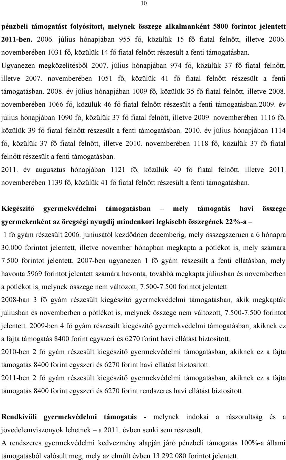 novemberében 1051 fő, közülük 41 fő fiatal felnőtt részesült a fenti támogatásban. 2008. év július hónapjában 1009 fő, közülük 35 fő fiatal felnőtt, illetve 2008.