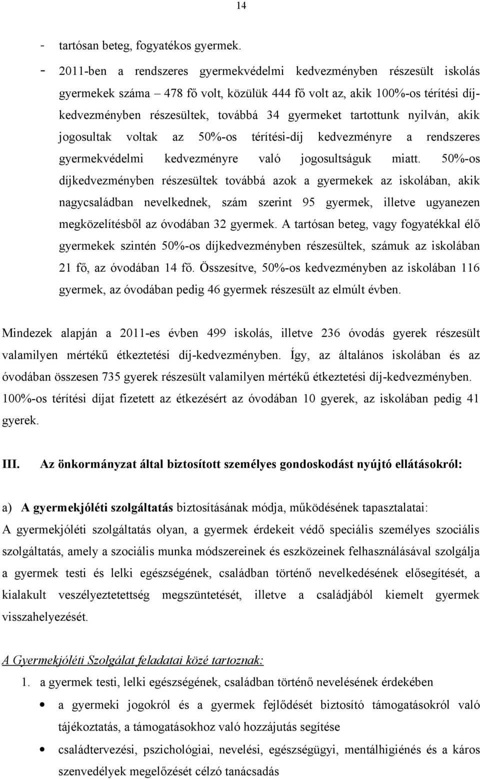 tartottunk nyilván, akik jogosultak voltak az 50%-os térítési-díj kedvezményre a rendszeres gyermekvédelmi kedvezményre való jogosultságuk miatt.