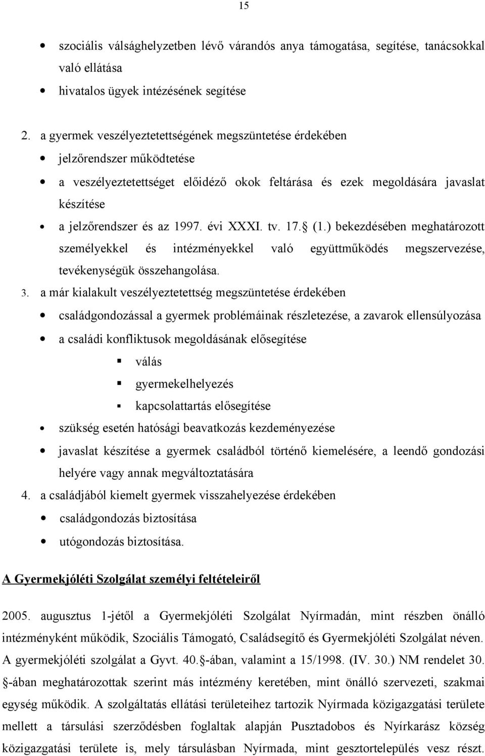 évi XXXI. tv. 17. (1.) bekezdésében meghatározott személyekkel és intézményekkel való együttműködés megszervezése, tevékenységük összehangolása. 3.