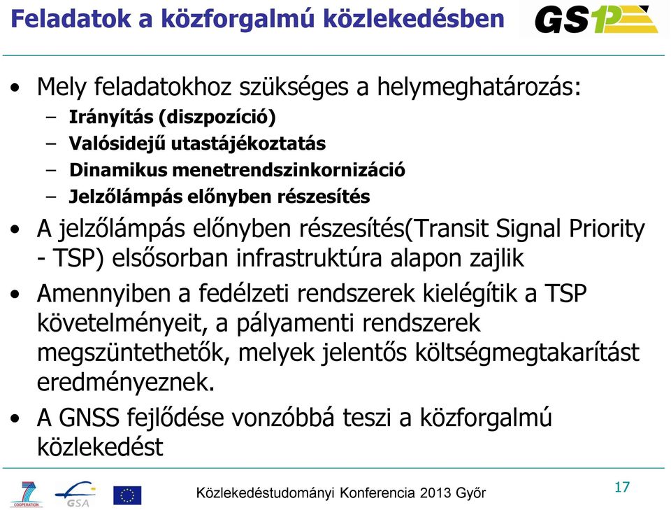 infrastruktúra alapon zajlik Amennyiben a fedélzeti rendszerek kielégítik a TSP követelményeit, a pályamenti rendszerek megszüntethetők,