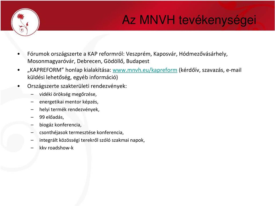 eu/kapreform(kérdőív, szavazás, e-mail küldési lehetőség, egyéb információ) Országszerte szakterületi rendezvények: vidéki