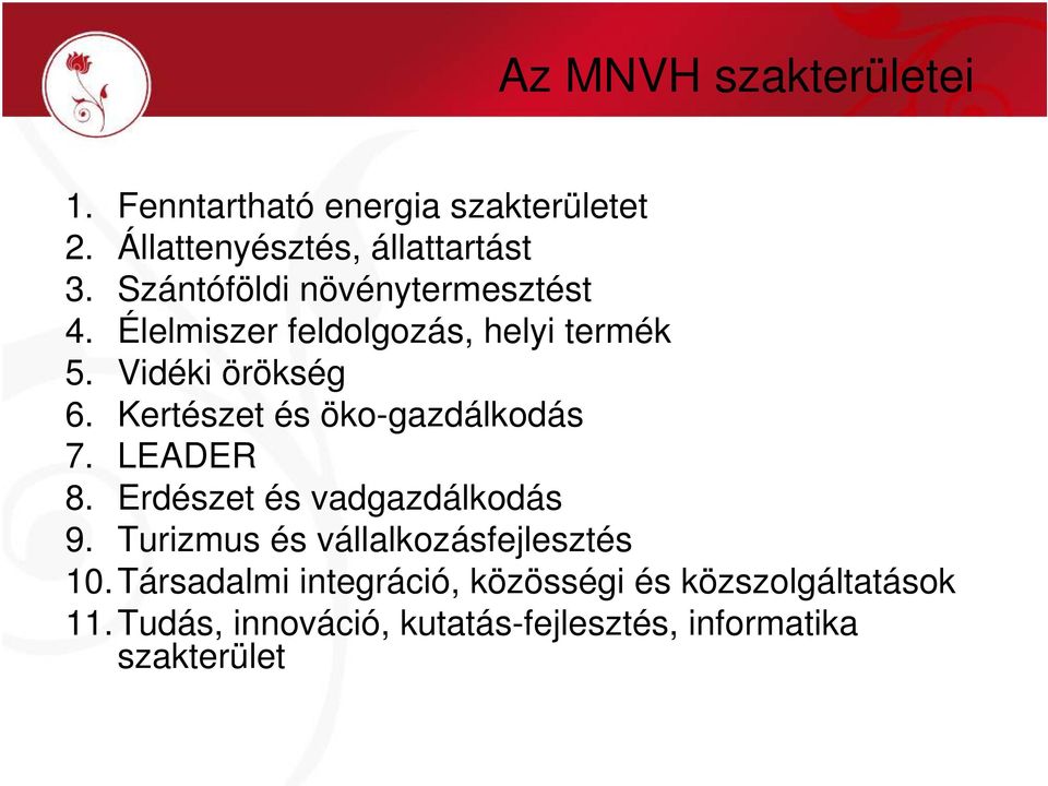 Kertészet és öko-gazdálkodás 7. LEADER 8. Erdészet és vadgazdálkodás 9.