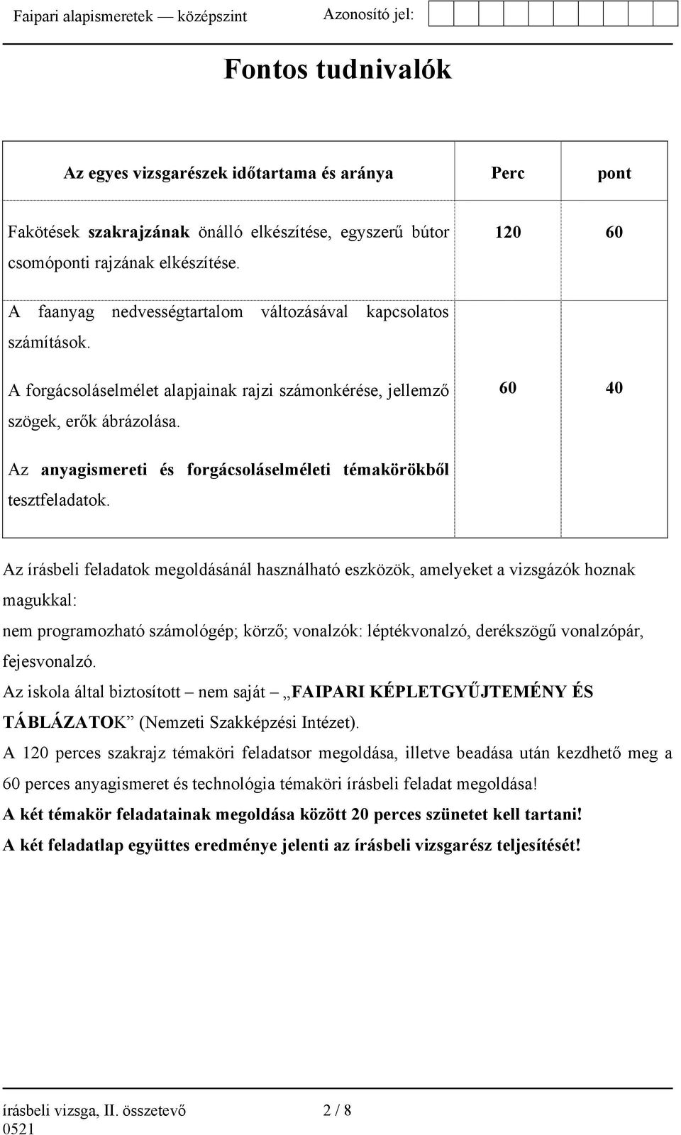 60 40 Az anyagismereti és forgácsoláselméleti témakörökből tesztfeladatok.