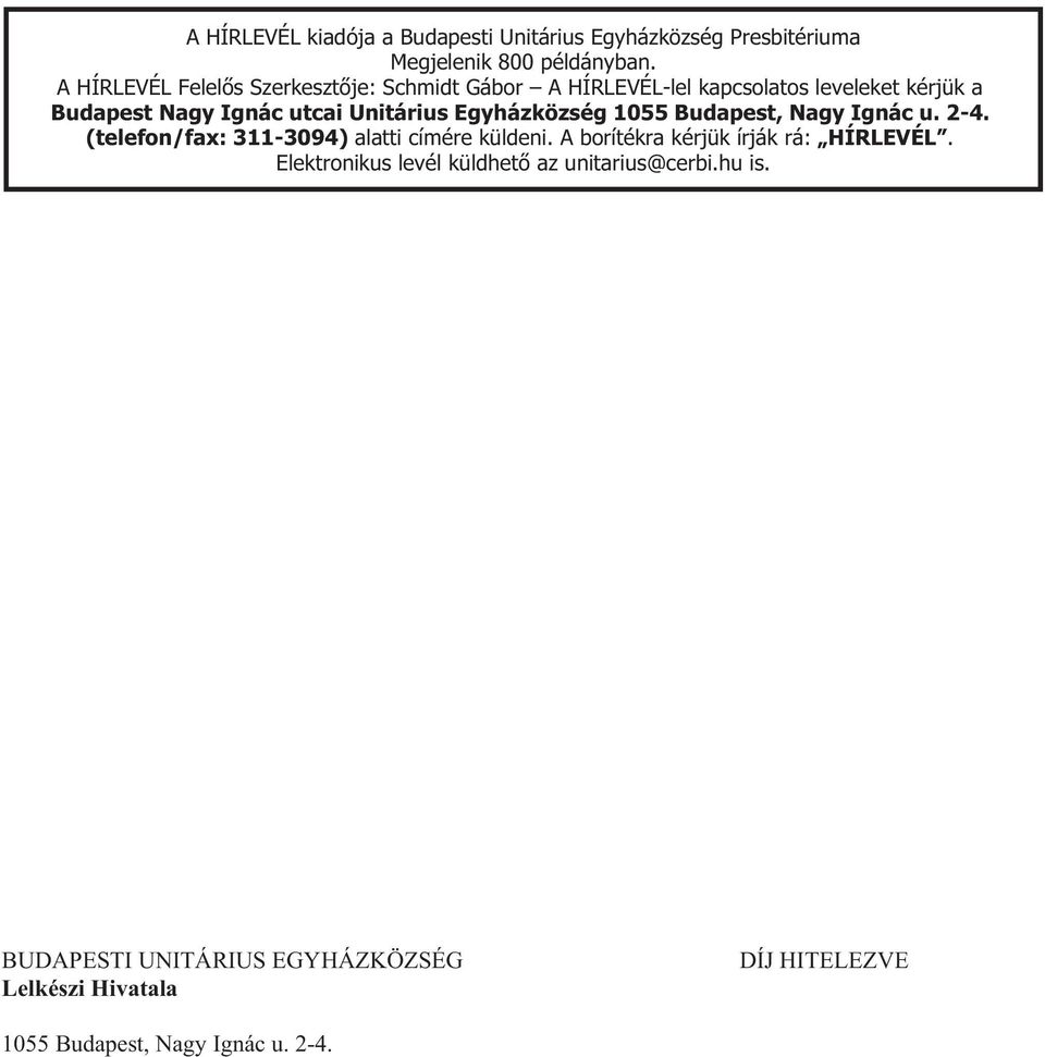 A HÍRLEVÉL Felelõs Szerkesztõje: Schmidt Gábor A HÍRLEVÉL-lel kapcsolatos leveleket kérjük a Budapest Nagy Ignác utcai Unitárius Egyházközség