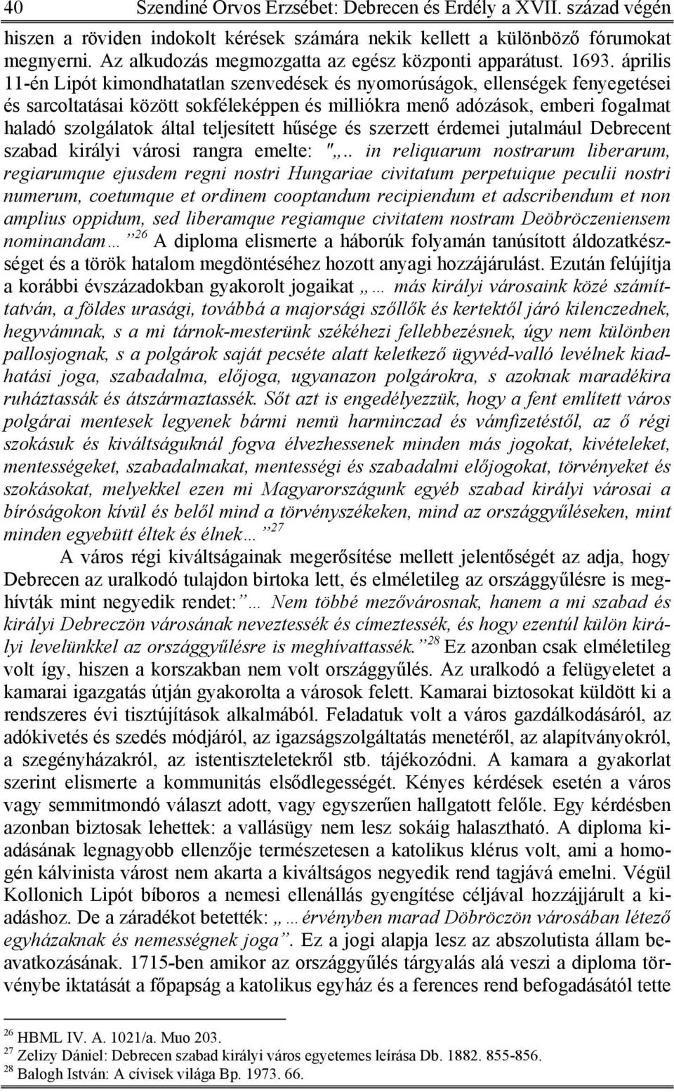április 11-én Lipót kimondhatatlan szenvedések és nyomorúságok, ellenségek fenyegetései és sarcoltatásai között sokféleképpen és milliókra menő adózások, emberi fogalmat haladó szolgálatok által