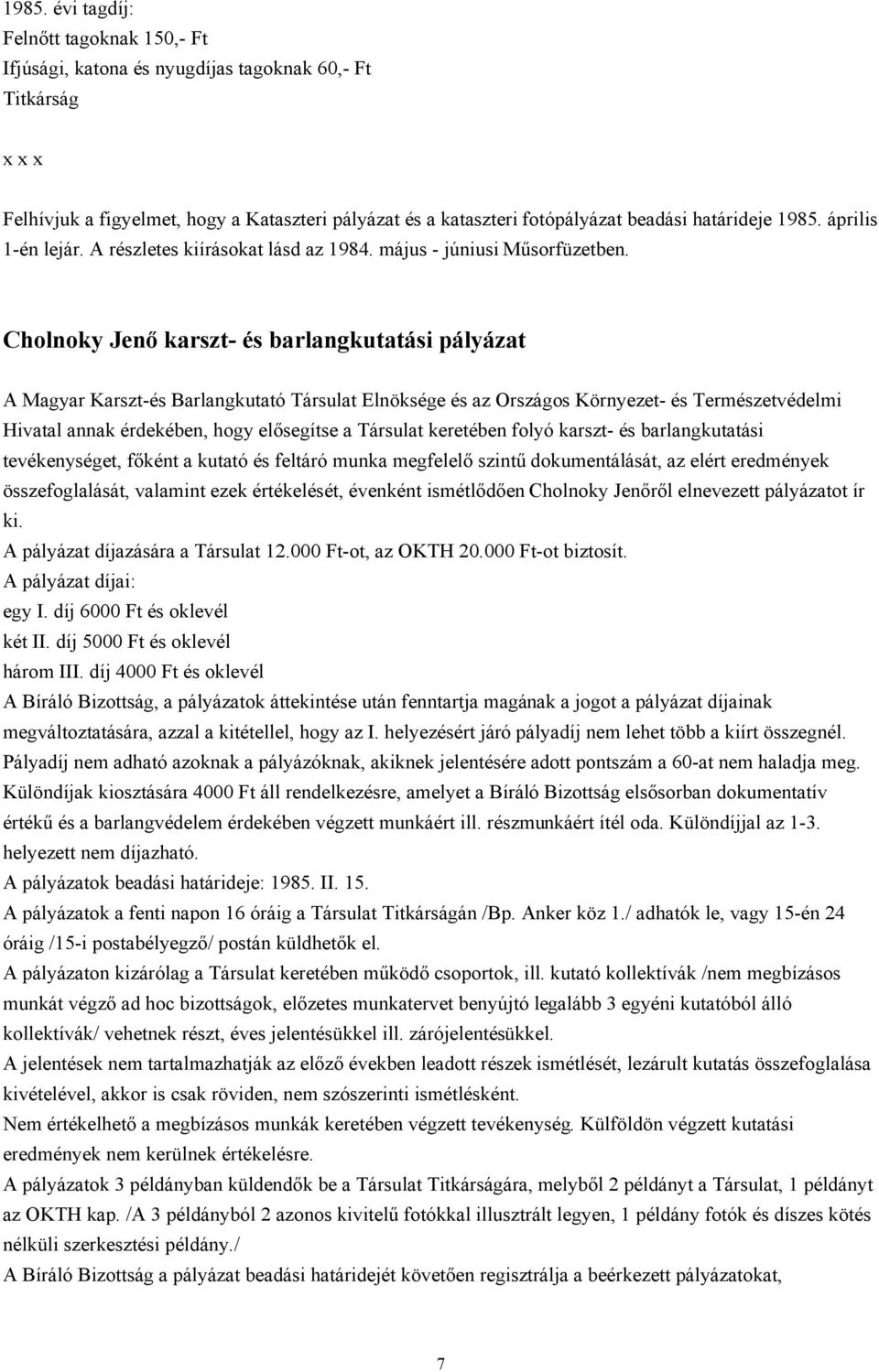 1985. április 1-én lejár. A részletes kiírásokat lásd az 1984. május - júniusi Műsorfüzetben.