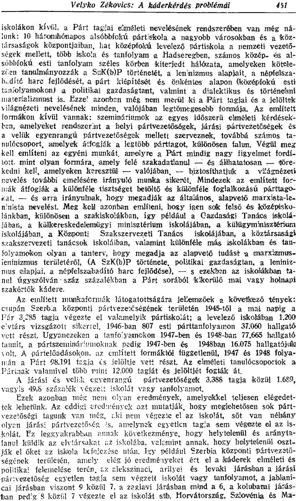 SziK(b)P történetét, a len ; nizmus alapjait, a népfelszabadító harc fejlődését, a párt kiépítését és önkéntes alapon (középfokú esti tanfolyamokon) a politikai gazdaságtant, valmint a dialektikus és