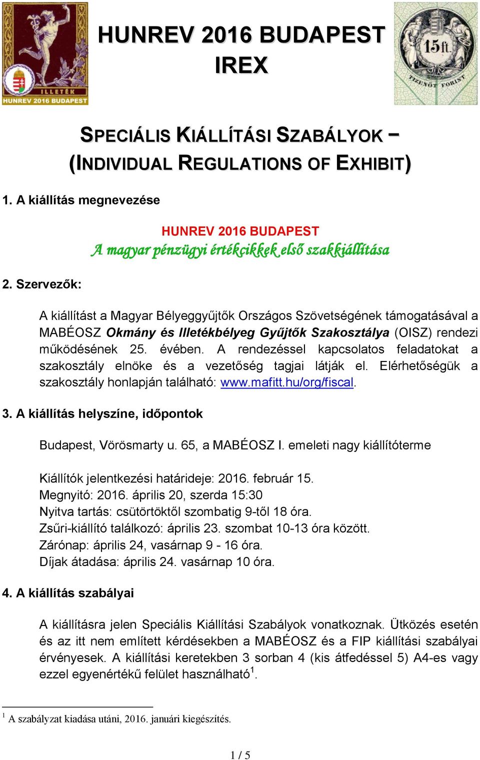 Szakosztálya (OISZ) rendezi működésének 25. évében. A rendezéssel kapcsolatos feladatokat a szakosztály elnöke és a vezetőség tagjai látják el. Elérhetőségük a szakosztály honlapján található: www.