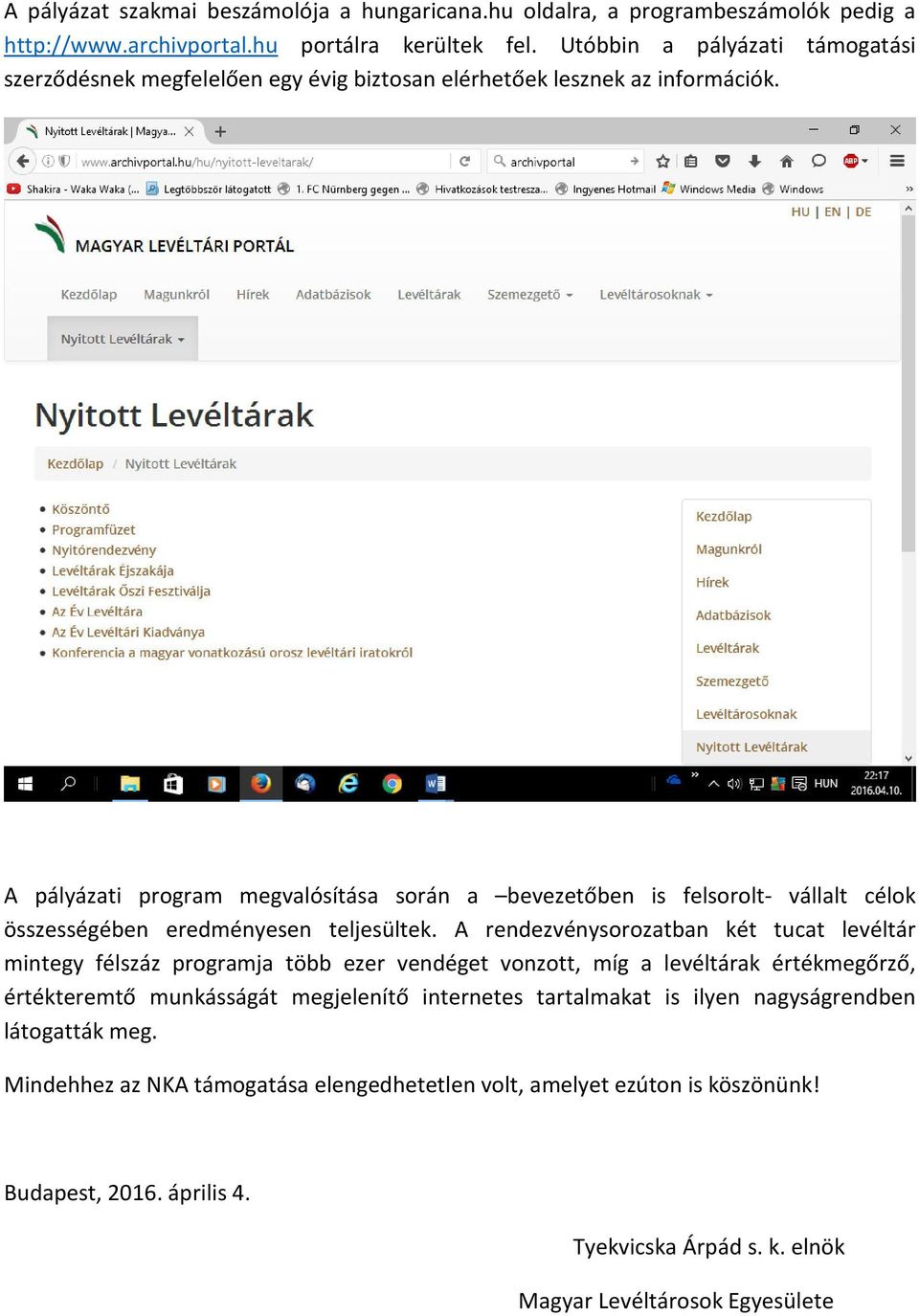 A pályázati program megvalósítása során a bevezetőben is felsorolt- vállalt célok összességében eredményesen teljesültek.