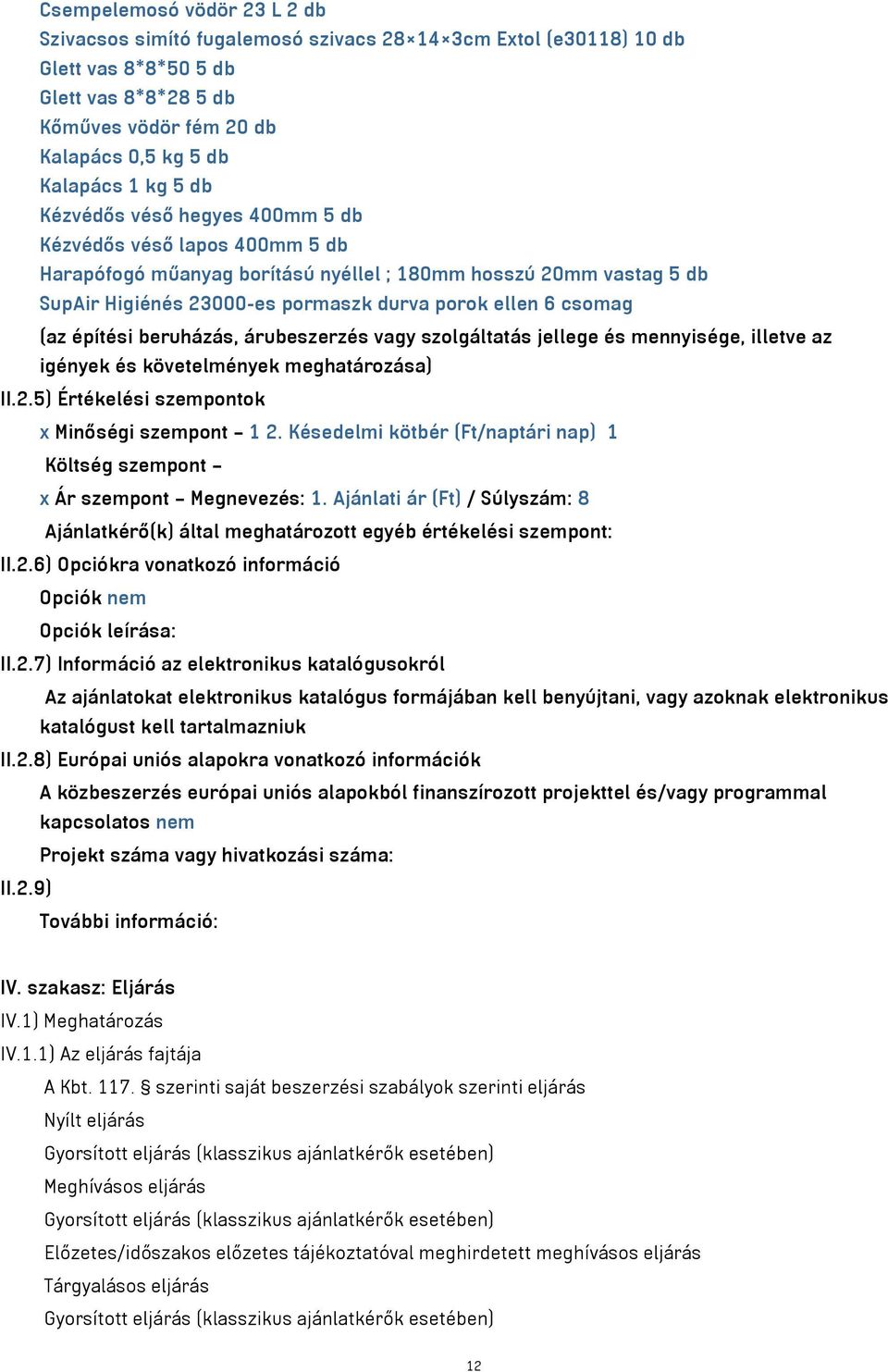 (az építési beruházás, árubeszerzés vagy szolgáltatás jellege és mennyisége, illetve az igények és követelmények meghatározása) II.2.5) Értékelési szempontok x Minőségi szempont 1 2.