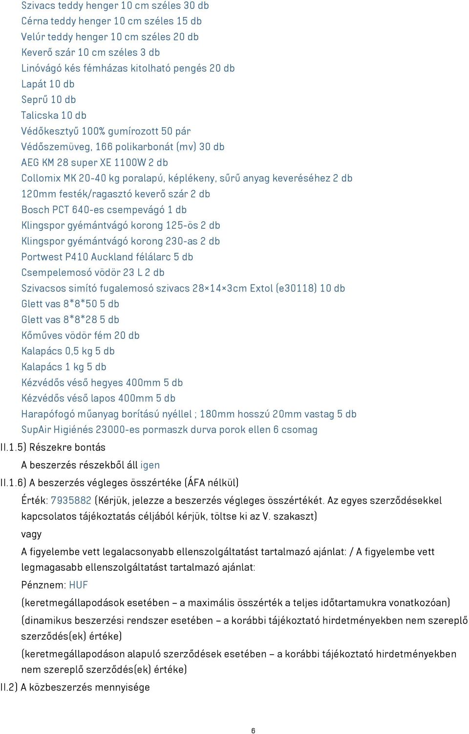 keveréséhez 2 db 120mm festék/ragasztó keverő szár 2 db Bosch PCT 640-es csempevágó 1 db Klingspor gyémántvágó korong 125-ös 2 db Klingspor gyémántvágó korong 230-as 2 db Portwest P410 Auckland