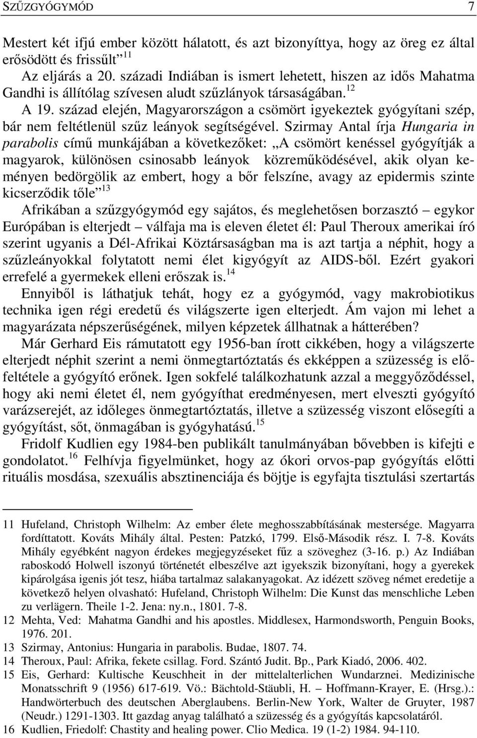 század elején, Magyarországon a csömört igyekeztek gyógyítani szép, bár nem feltétlenül szűz leányok segítségével.