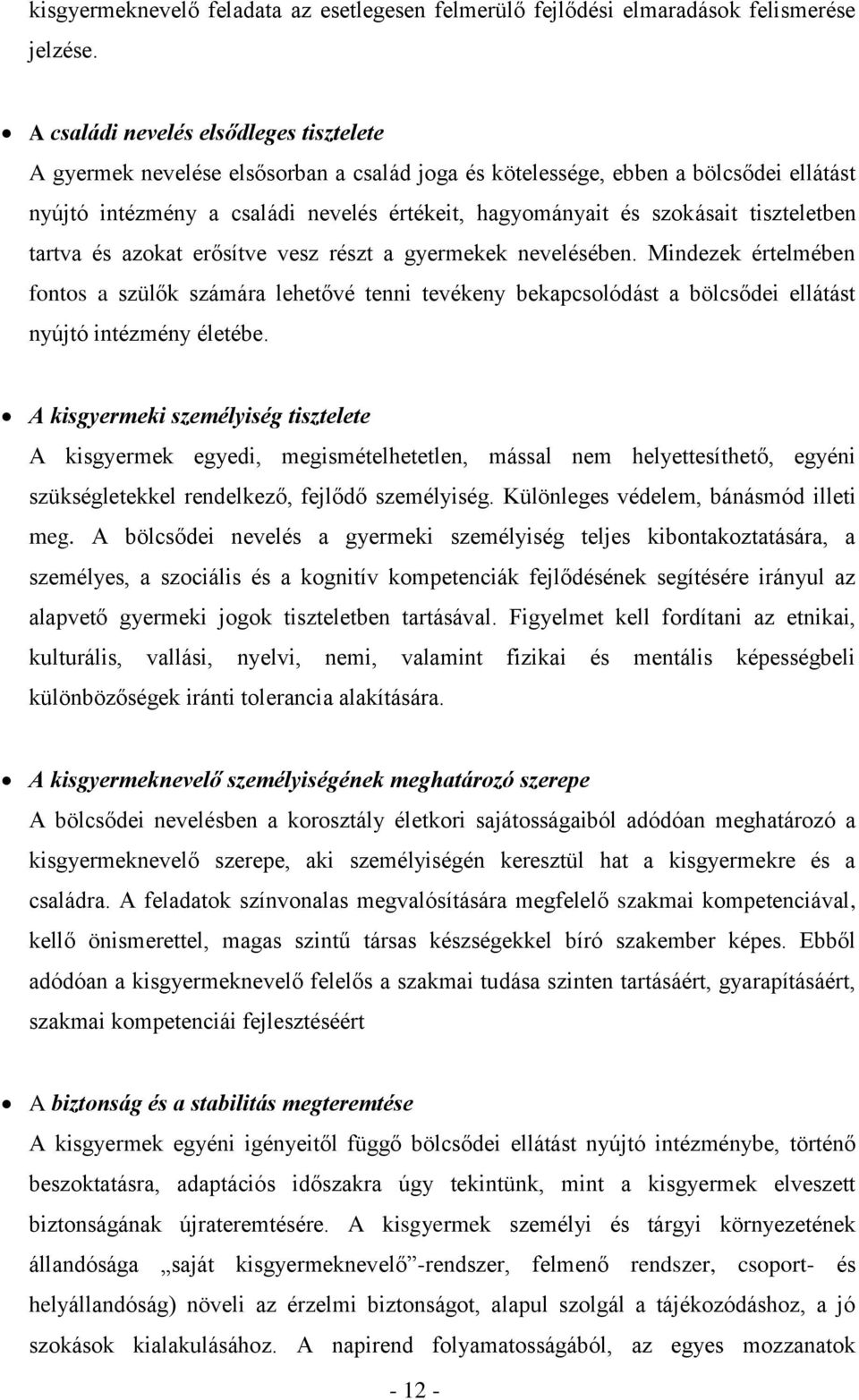 tiszteletben tartva és azokat erősítve vesz részt a gyermekek nevelésében.