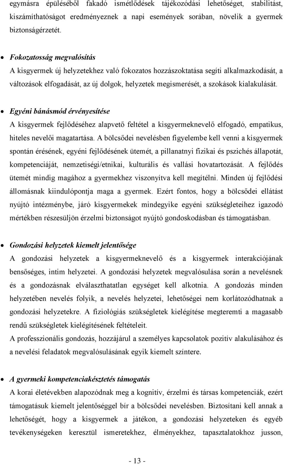 Egyéni bánásmód érvényesítése A kisgyermek fejlődéséhez alapvető feltétel a kisgyermeknevelő elfogadó, empatikus, hiteles nevelői magatartása.