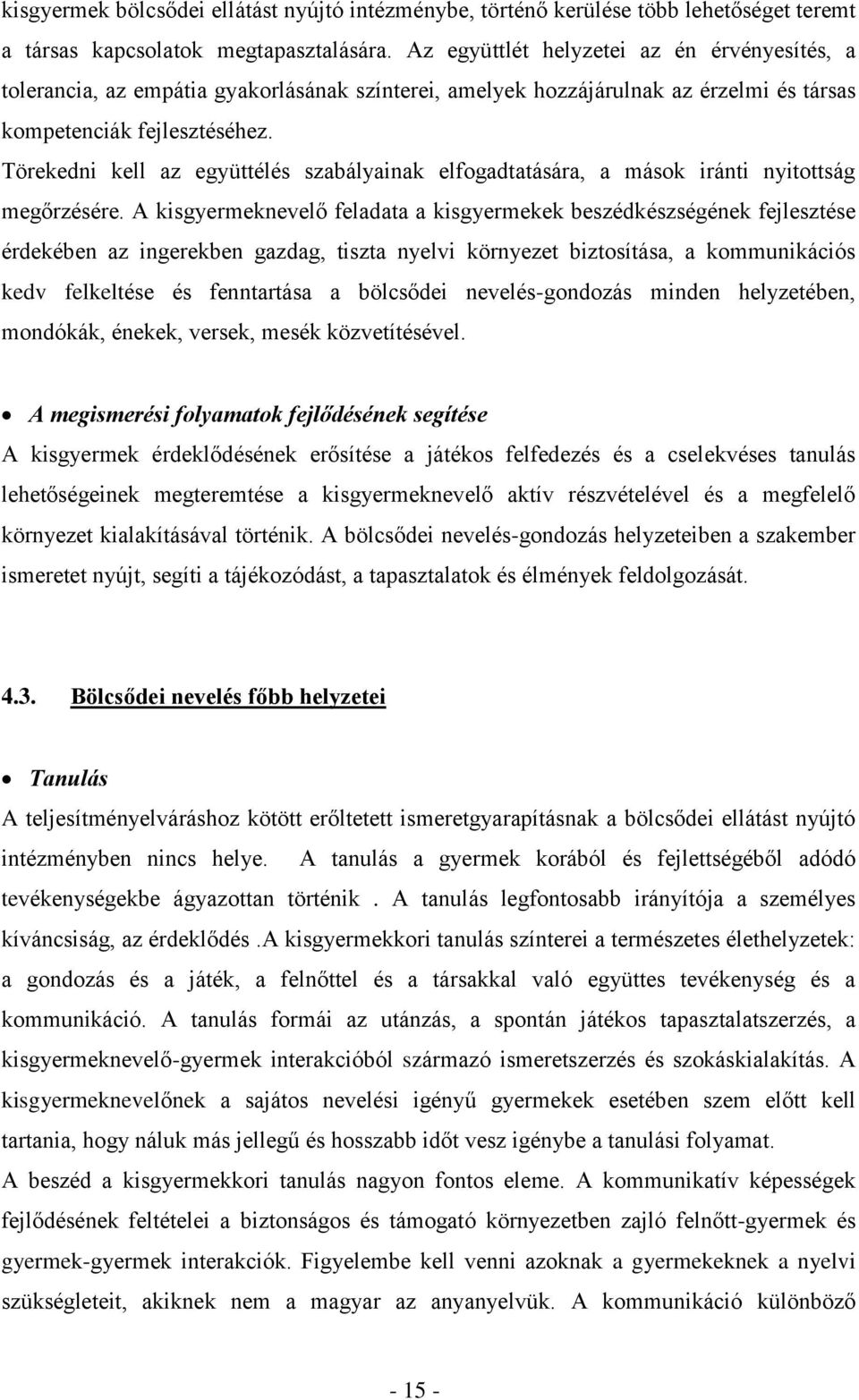 Törekedni kell az együttélés szabályainak elfogadtatására, a mások iránti nyitottság megőrzésére.