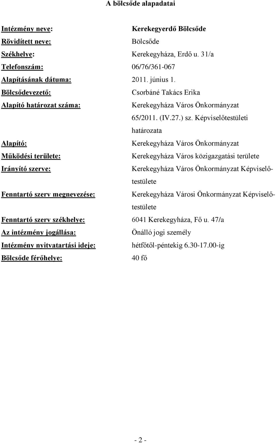 Képviselőtestületi határozata Alapító: Kerekegyháza Város Önkormányzat Működési területe: Kerekegyháza Város közigazgatási területe Irányító szerve: Kerekegyháza Város Önkormányzat