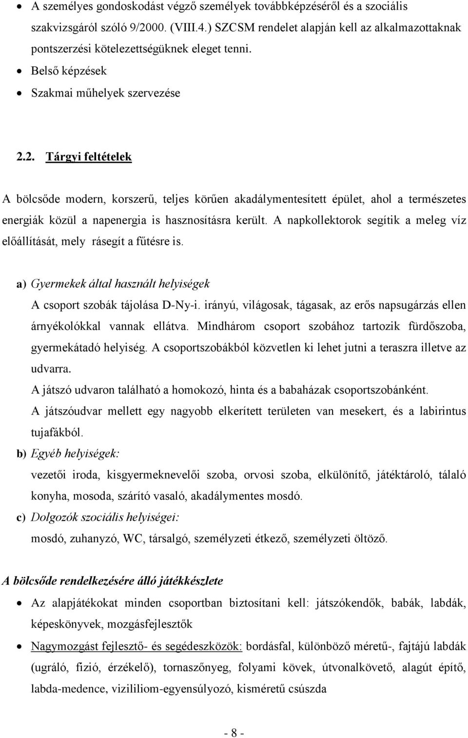 2. Tárgyi feltételek A bölcsőde modern, korszerű, teljes körűen akadálymentesített épület, ahol a természetes energiák közül a napenergia is hasznosításra került.