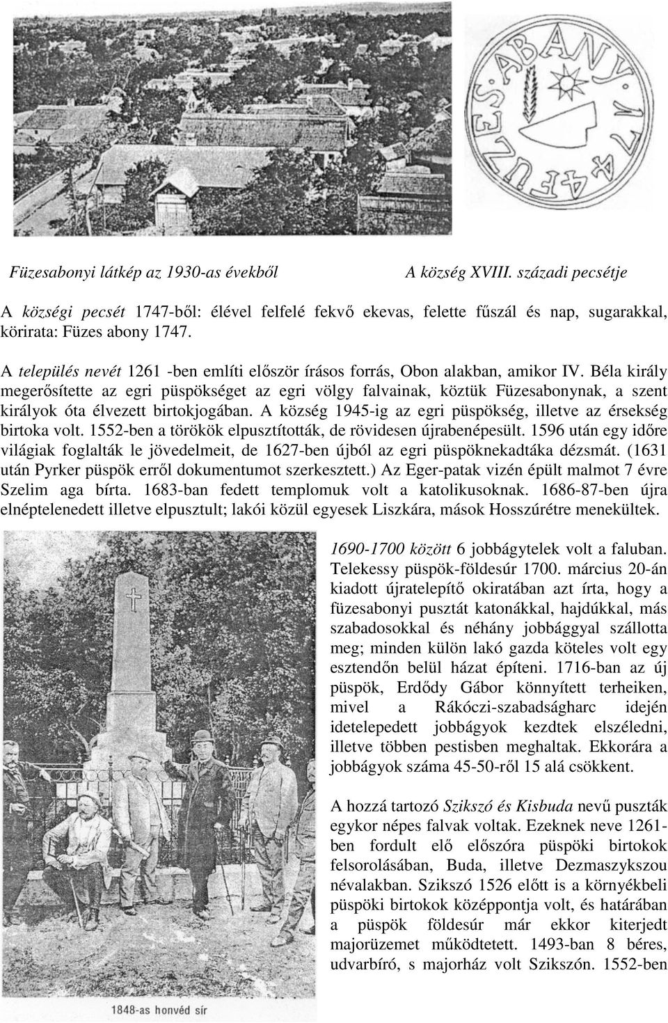 Béla király megerősítette az egri püspökséget az egri völgy falvainak, köztük Füzesabonynak, a szent királyok óta élvezett birtokjogában.