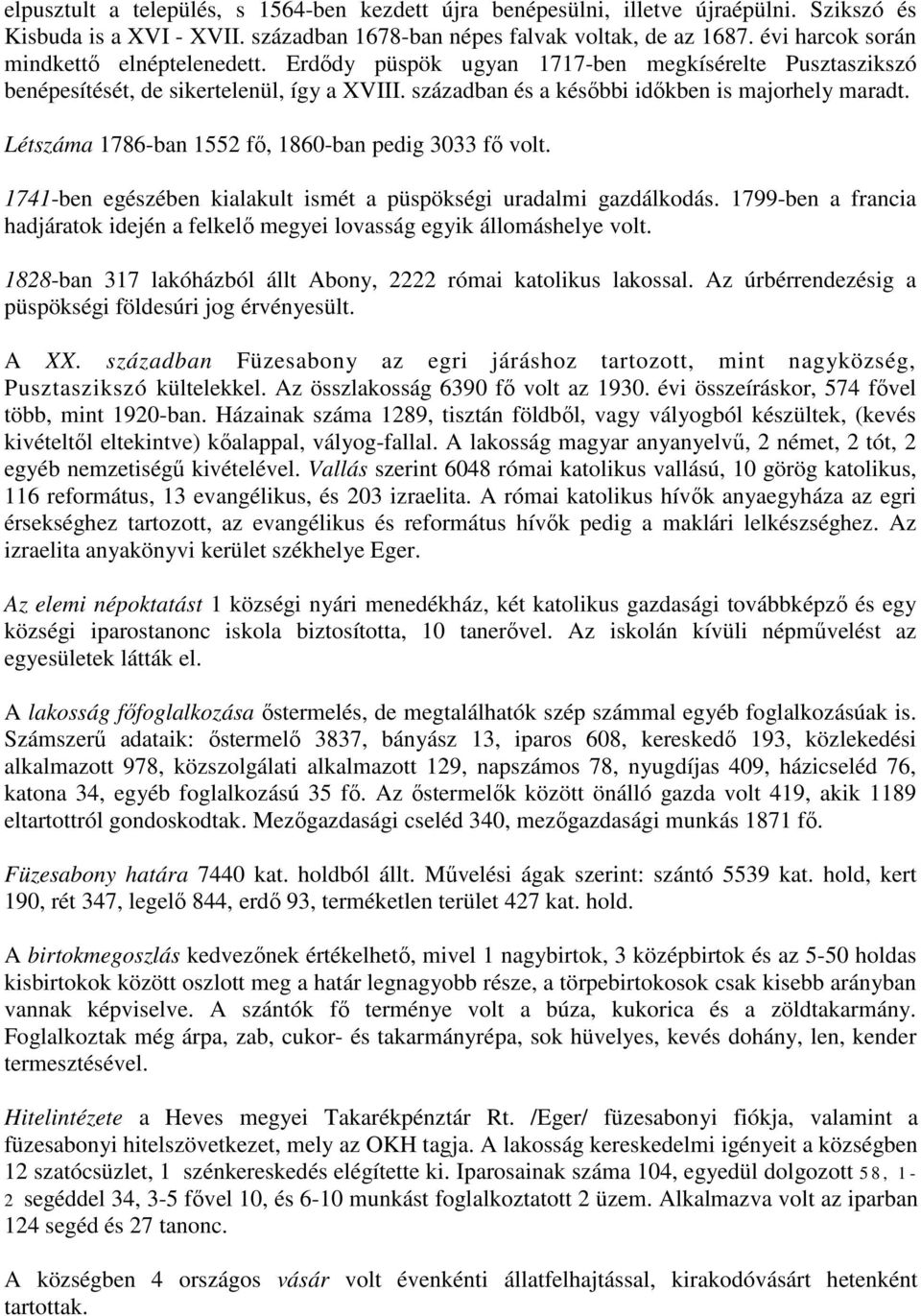Létszáma 1786-ban 1552 fő, 1860-ban pedig 3033 fő volt. 1741-ben egészében kialakult ismét a püspökségi uradalmi gazdálkodás.