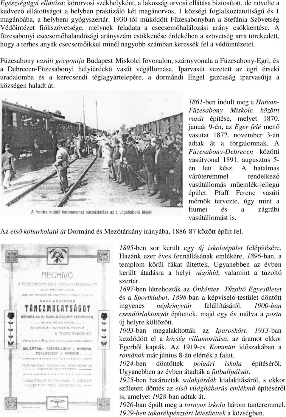 A füzesabonyi csecsemőhalandósági arányszám csökkenése érdekében a szövetség arra törekedett, hogy a terhes anyák csecsemőikkel minél nagyobb számban keressék fel a védőintézetet.