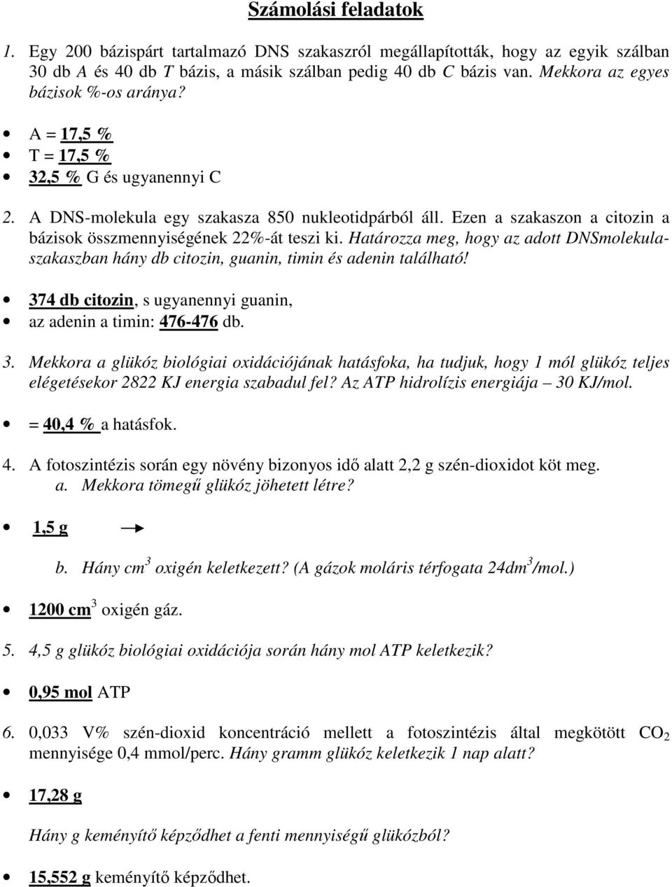 Ezen a szakaszon a citozin a bázisok összmennyiségének 22%-át teszi ki. Határozza meg, hogy az adott DNSmolekulaszakaszban hány db citozin, guanin, timin és adenin található!