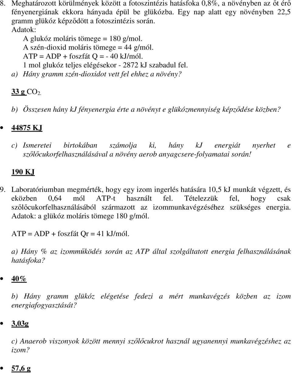 ATP = ADP + foszfát Q = - 40 kj/mól. 1 mol glukóz teljes elégésekor - 2872 kj szabadul fel. a) Hány gramm szén-dioxidot vett fel ehhez a növény? 33 g CO 2.