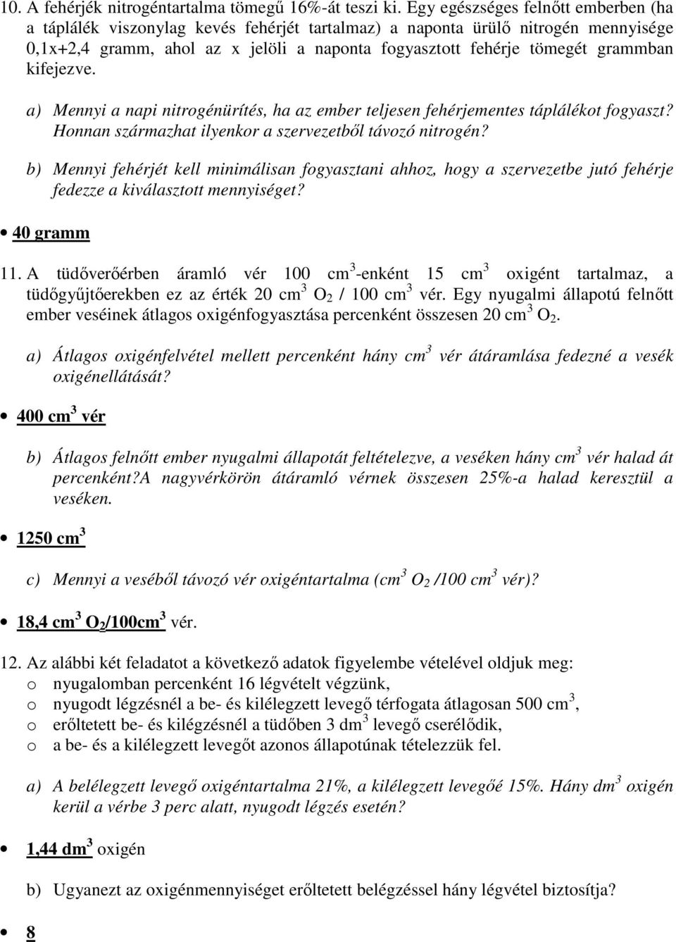 kifejezve. a) Mennyi a napi nitrogénürítés, ha az ember teljesen fehérjementes táplálékot fogyaszt? Honnan származhat ilyenkor a szervezetből távozó nitrogén?