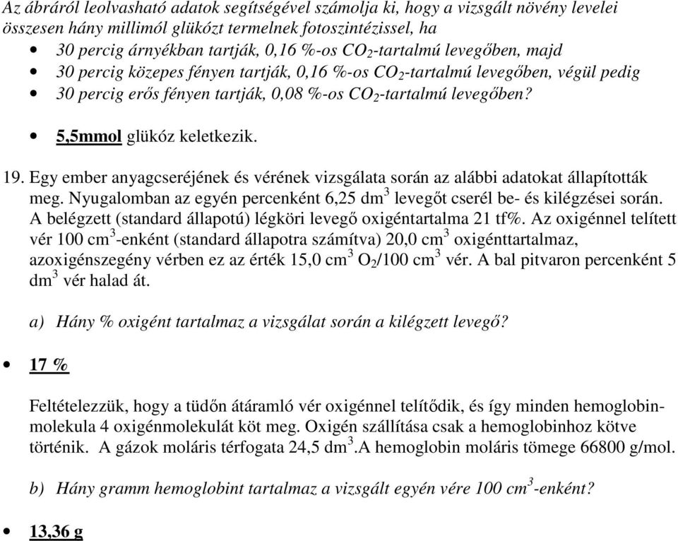 5,5mmol glükóz keletkezik. 19. Egy ember anyagcseréjének és vérének vizsgálata során az alábbi adatokat állapították meg.