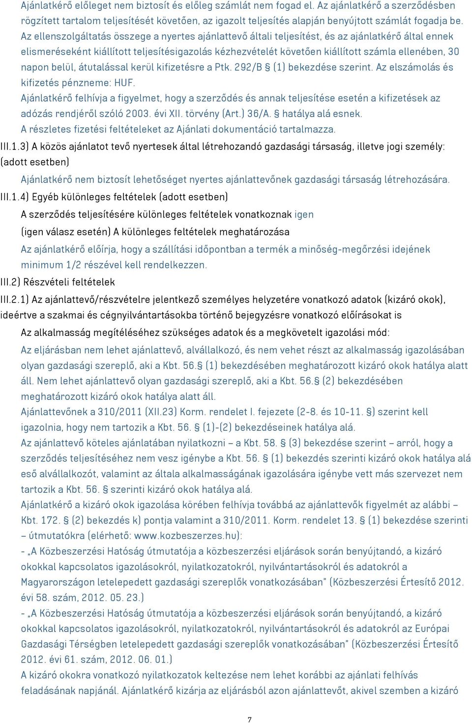 30 napon belül, átutalással kerül kifizetésre a Ptk. 292/B (1) bekezdése szerint. Az elszámolás és kifizetés pénzneme: HUF.