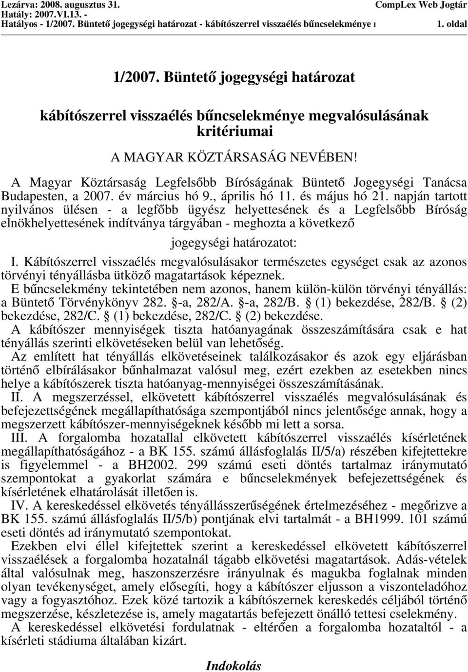 A Magyar Köztársaság Legfelsőbb Bíróságának Büntető Jogegységi Tanácsa Budapesten, a 2007. év március hó 9., április hó 11. és május hó 21.