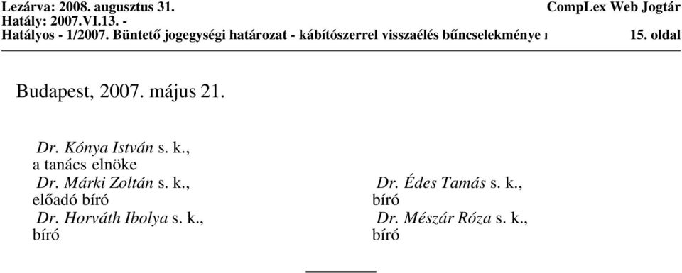 megvalósulásának 15. oldal kritériumai Budapest, 2007. május 21. Dr.